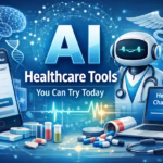 Real AI Healthcare Tools You Can Try Today (No Theory, Just Click and Explore)