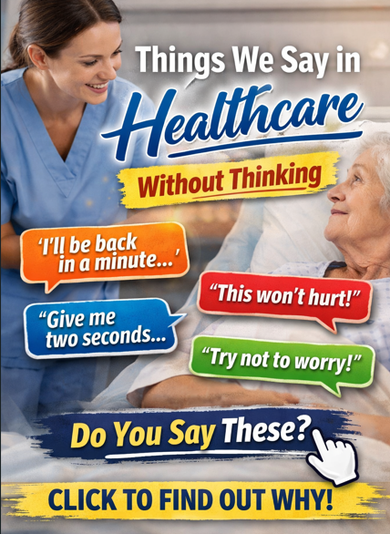Things we way in healthcare without thinking (but patients remember forever)